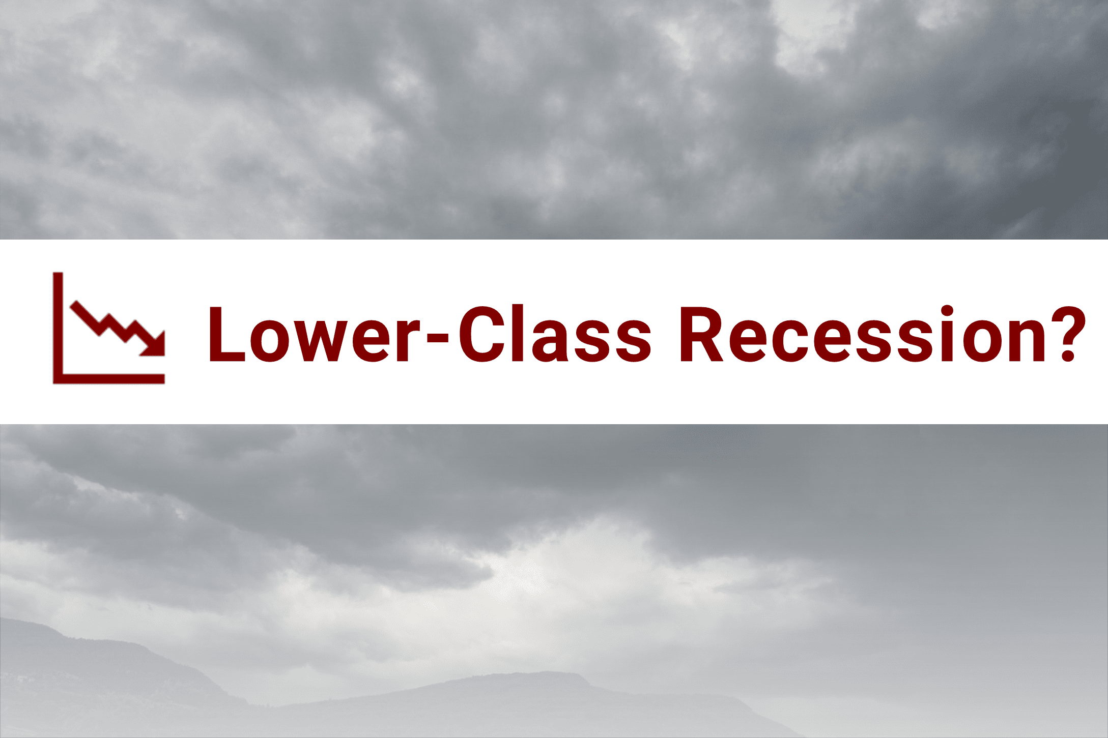 cloudy skys with lower-class recession in red text